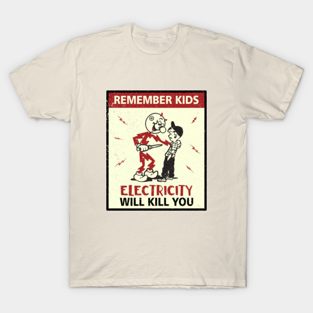 Electricity Will Kill You Remember Kids Electricity Will Kill You